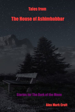Tales from The House of Ashimbabbar: Stories for the Dark of the Moon