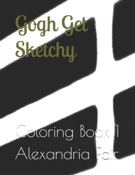 Gogh Get Sketchy: Coloring Book 1