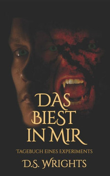 Das Biest in mir: Tagebuch eines Experiments