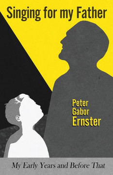 Singing for my Father: My Early Years and Before That
