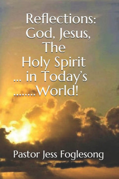 Reflections: God, Jesus, The Holy Spirit, in Today's World!