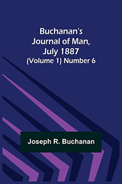 Buchanan's Journal Of Man, July 1887 (Volume 1) Number 6