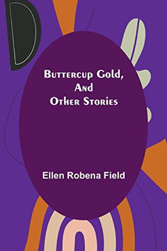 Buttercup Gold, And Other Stories Buttercup Gold, And Other Stories
