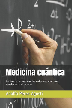 Medicina cu?ntica: La forma de resolver las enfermedades que revoluciona al mundo