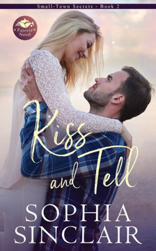 Kiss and Tell: Small-Town Secrets: Book 2