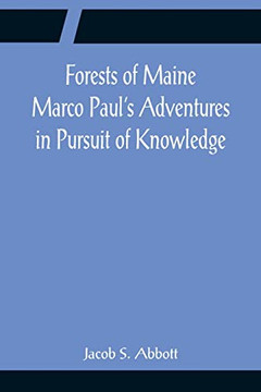 Forests Of Maine Marco Paul's Adventures In Pursuit Of Knowledge