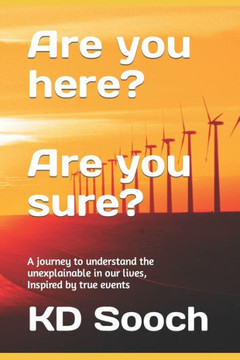 Are you here? Are you sure?: A journey to understand the unexplainable in our lives, Inspired by true events