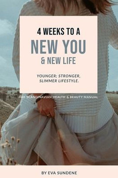 4 Weeks to a New You & New Life: Younger; Stronger, Slimmer Lifestyle.