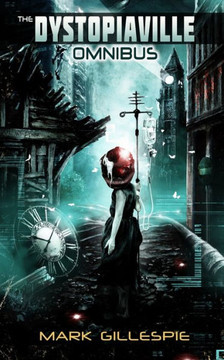 The Dystopiaville Omnibus: A Dystopian Sci-Fi Horror Collection