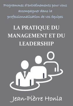 La Pratique Du Management Et Du Leadership: Programmes d'Entra?nements Pour Vous Accompagner Dans La Professionnalisation De Vos ?quipes