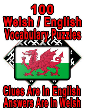 100 Welsh/English Vocabulary Puzzles: Learn and Practice Welsh By Doing FUN Puzzles!, 100 8.5 x 11 Crossword Puzzles With Clues In English, Answers in