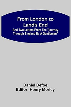 From London To Land's End: And Two Letters From The Journey Through England By A Gentleman