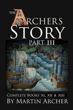 The Archers Story Part III: Complete Books Eleven, Twelve, and Thirteen