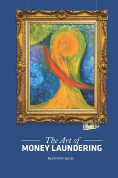 The Art of Money Laundering The Art of Money Laundering