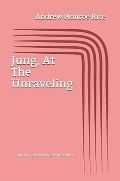 Jung, At The Unraveling: poems questions & confessions