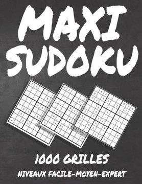 Maxi Sudoku: 1000 GRILLES: Avec Solutions - Niveau: facile-moyen - difficile - diabolique-Expert