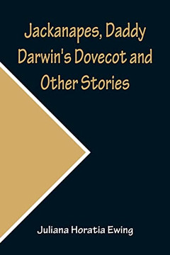 Jackanapes, Daddy Darwin's Dovecot And Other Stories