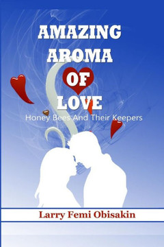 Amazing Aroma of Love: Honey Bees and their Keepers