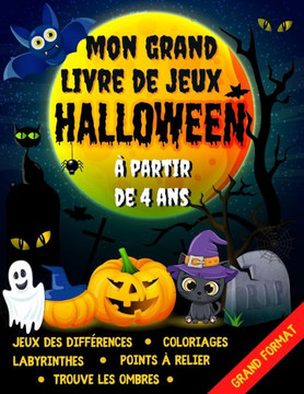 Mon Grand Livre de Jeux Halloween ? Partir de 4 ans: Jeux des diff?rences, Labyrinthes, Points ? relier, Coloriages, Trouve les ombres Cahier d'activi Mon Grand Livre de Jeux Halloween ? Partir de 4 ans: Jeux des diff?rences, Labyrinthes, Points ? relier, Coloriages, Trouve les ombres Cahier d'activi