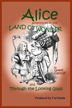 Alice Adventures in the Land of Wonder: and Through the Looking Glass