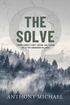 The Solve Ω: Finding Forrest Fenn's Fortune and Leaking the Lie that Endangered His Legacy