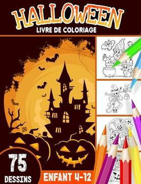 Halloween livre de coloriage enfant 4-12: livre d'activit? coloriage Halloween pour enfants - 75 dessins uniques - Monstres, Citrouilles, Vampires Cah