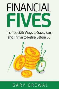 Financial Fives: The Top 325 Ways to Save, Earn, and Thrive to Retire Before 65