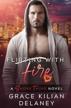 Flirting with Fire: A Shore Thing Novel Book 3