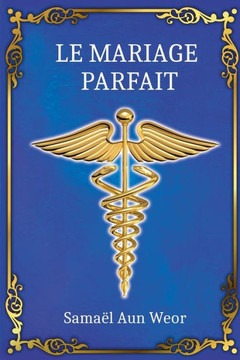 Le Mariage Parfait: Le Secret du Grand Oeuvre Le Mariage Parfait: Le Secret du Grand Oeuvre