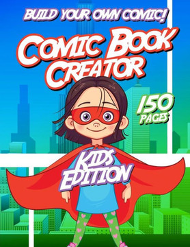 Kids Comic Book Creator: Creative Activity Book For Children To Make Comics, Characters and More
