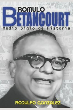 R?mulo Betancourt: M?s de Medio Siglo de Historia