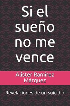 Si el sue?o no me vence: Revelaciones de un suicidio