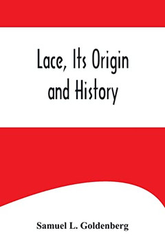 Lace, Its Origin and History Lace, Its Origin and History