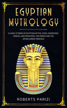 Egyptian Mythology: Classic Stories of Egyptian Myths, Gods, Goddesses, Heroes, and Monsters, The Prince and The Sphinx, Greek Princess