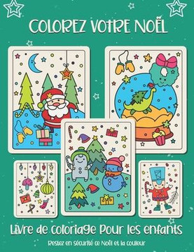 Colorez votre No?l. Livre de coloriage pour les enfants: Cadeau de No?l pour enfants ou cadeau pour les tout-petits et les enfants. Amusez-vous ? colo