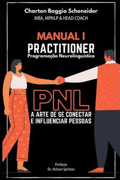 Manual I - Practitioner em Programa??o Neurolingu?stica: A arte de se conectar e influenciar pessoas