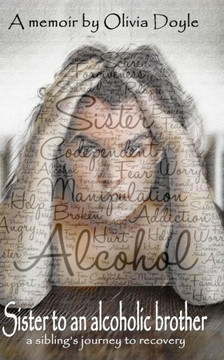 Sister to an alcoholic brother: A sibling's journey to recovery. Sister to an alcoholic brother: A sibling's journey to recovery.
