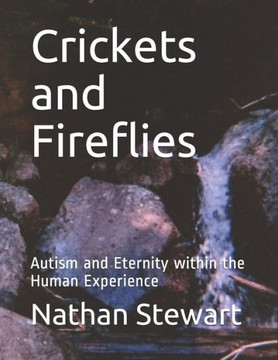 Crickets and Fireflies: Autism and Eternity within the Human Experience