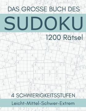 Das Grosse Buch Des Sudoku - 1200 R?tsel - 4 Schwierigkeitsstufen: Leicht-Mittel-Schwer-Extrem: Sudoku Erwachsene Leitch bis Extrem - Sudoku-R?tsel mi Das Grosse Buch Des Sudoku - 1200 R?tsel - 4 Schwierigkeitsstufen: Leicht-Mittel-Schwer-Extrem: Sudoku Erwachsene Leitch bis Extrem - Sudoku-R?tsel mi