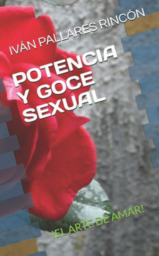 Potencia Y Goce Sexual: !el Arte de Amar!
