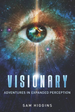 Visionary: Adventures in Expanded Perception