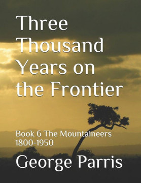 Three Thousand Years on the Frontier: Book 6 The Mountaineers 1800-1950