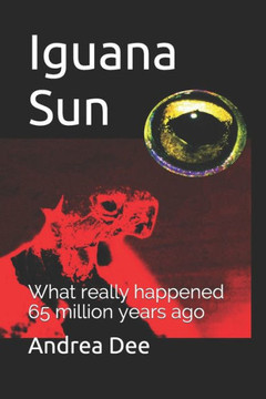 Iguana Sun: What really happened 65 million years ago