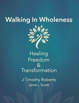 Walking In Wholeness: Healing, Freedom & Transformation Walking In Wholeness: Healing, Freedom & Transformation