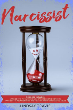 Narcissist: This book includes: Narcissistic Family, Children of Narcissistic Mothers, Narcissistic Relationships and Healing from