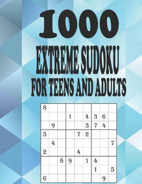 1000 Extreme Sudoku for Teens and Adults: Challenging Sudoku Puzzles, Test Your Logic
