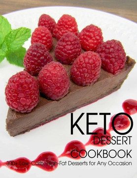 Keto Dessert Cookbook: 300+ Low-Carb, High-Fat Desserts for Any Occasion