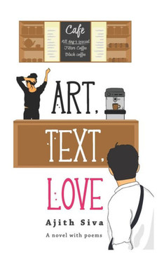 Art, Text, Love.: A Novel with Poems