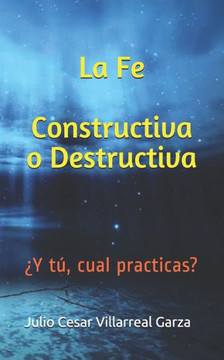 La Fe Constructiva o Destructiva: ?Y t?, cual practicas?