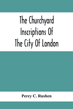 The Churchyard Inscriptions Of The City Of London The Churchyard Inscriptions Of The City Of London